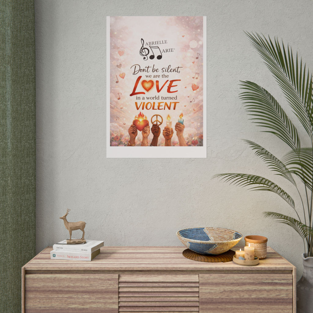 Rolled Poster — “Don’t Be Silent, We Are the Love” Inspirational Peace Wall Art