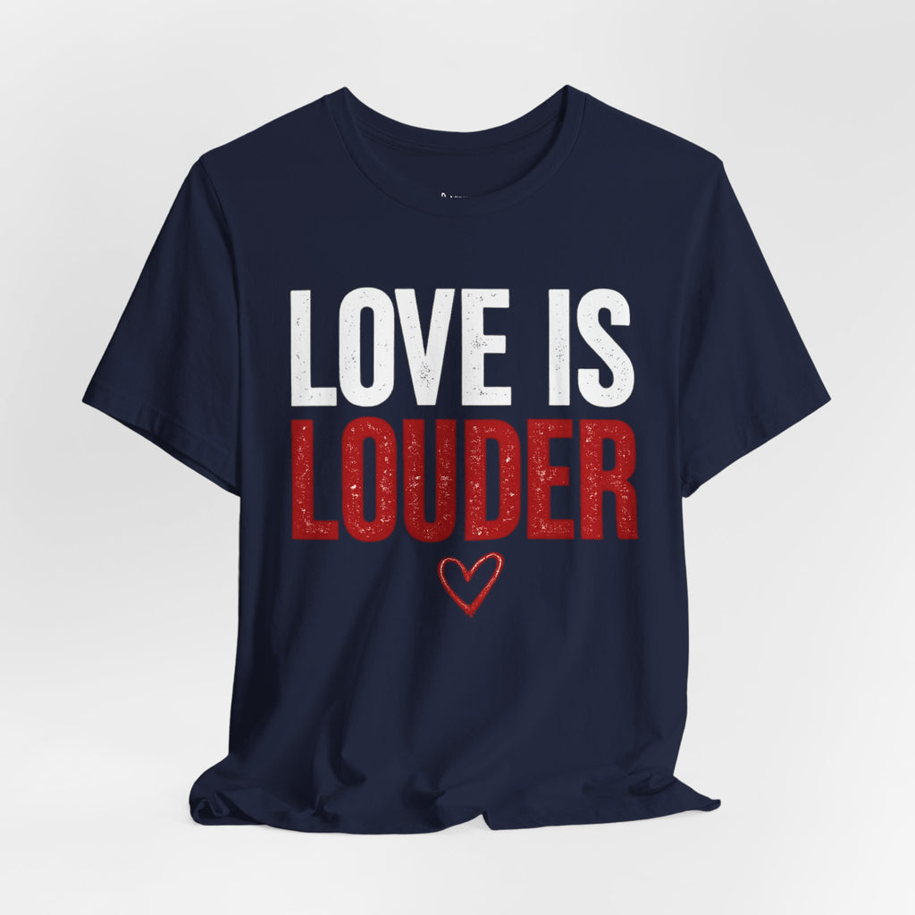 Love Is Louder T-Shirt — Inspirational Pride Tee with Heart Graphic