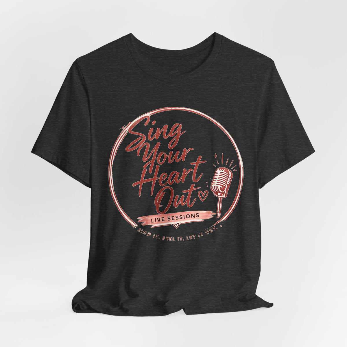 Sing Your Heart Out T‑Shirt — Live Sessions Music Tee
