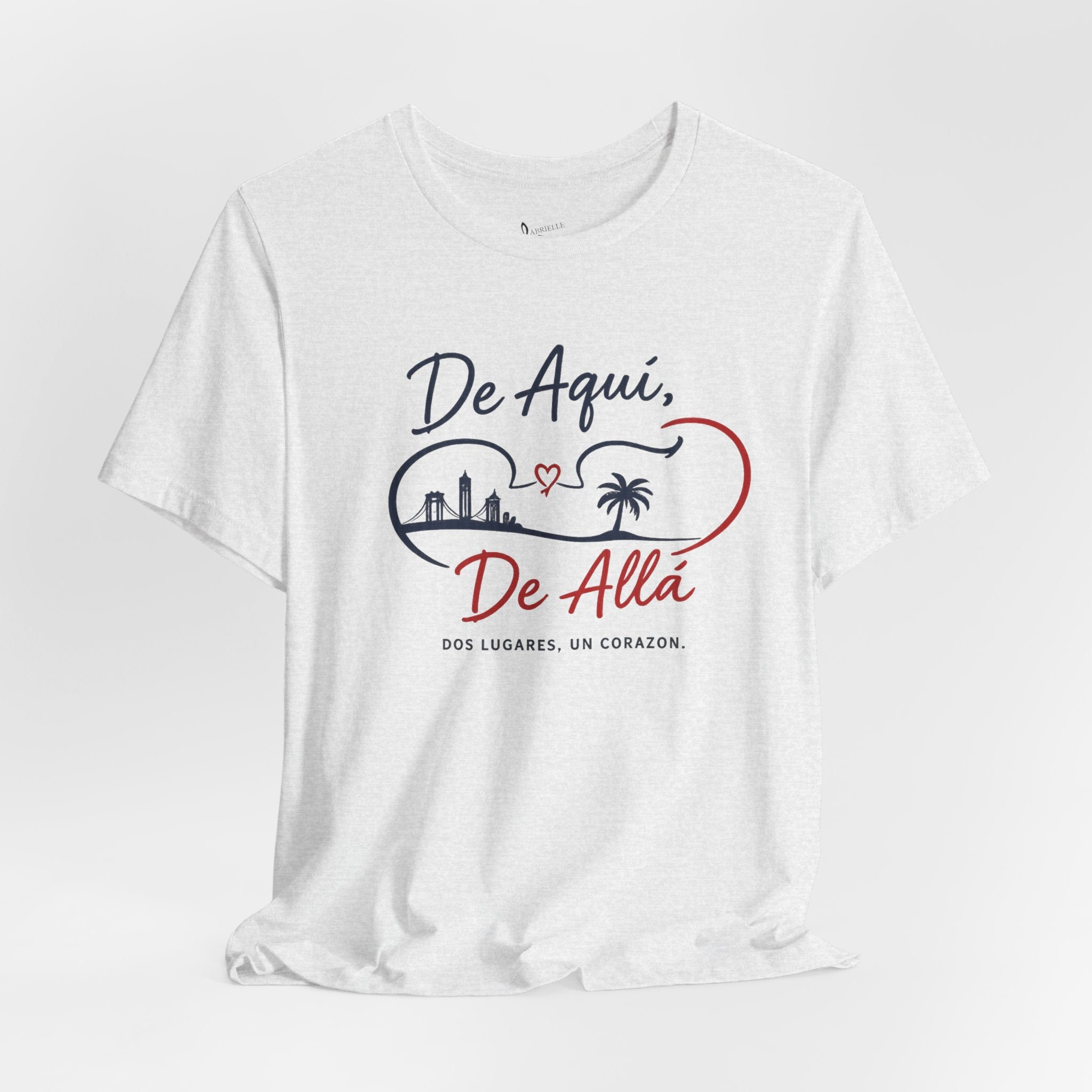 De Aquí, De Allá T-Shirt — Dos Lugares, Un Corazón Graphic Tee