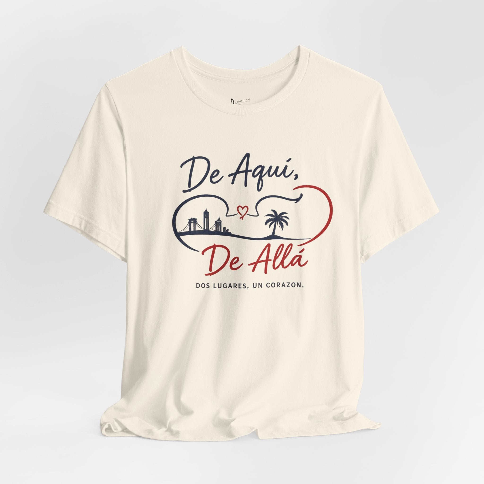 De Aquí, De Allá T-Shirt — Dos Lugares, Un Corazón Graphic Tee