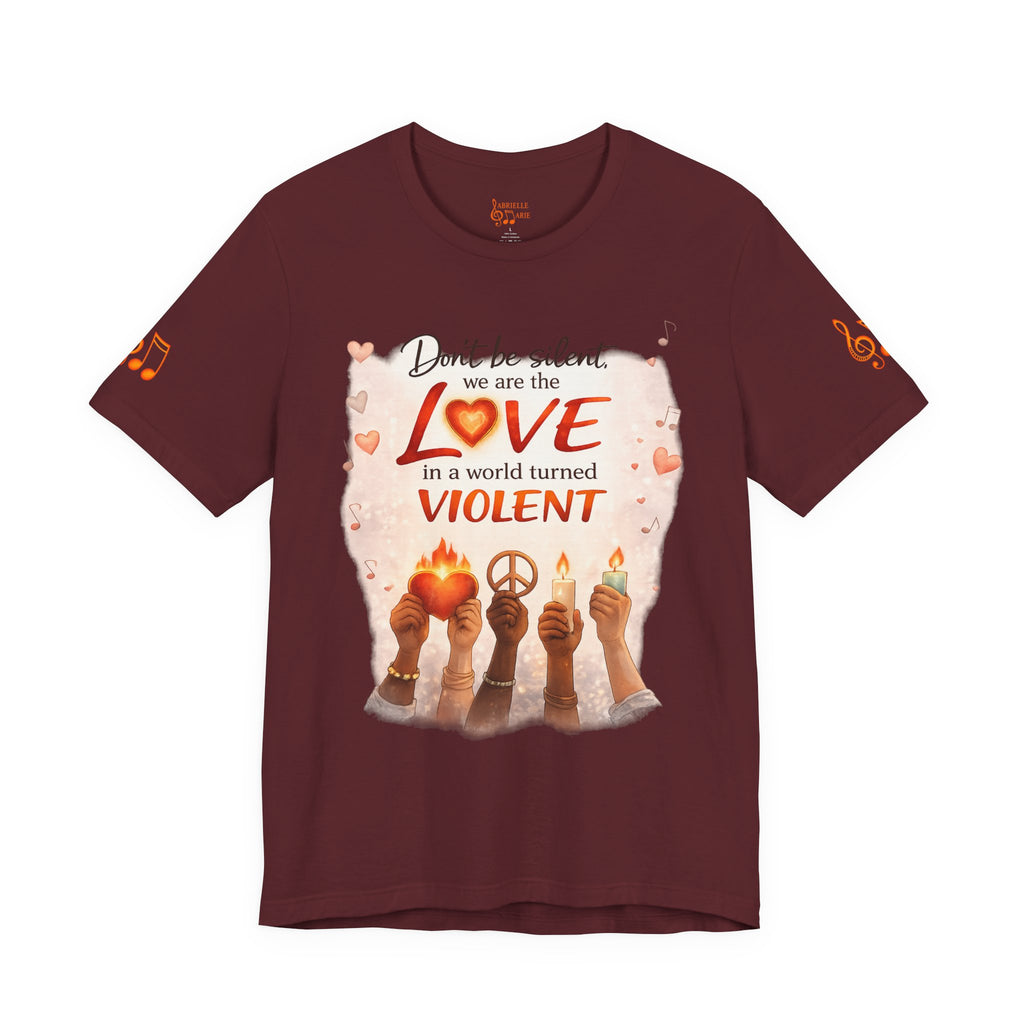 Love Not Violence T-Shirt — "Don't Be Silent, We Are the Love" Graphic Tee