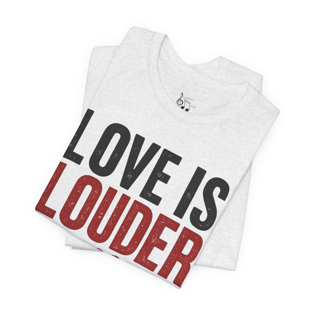 Love Is Louder T‑Shirt — Inspirational Heart Graphic Tee