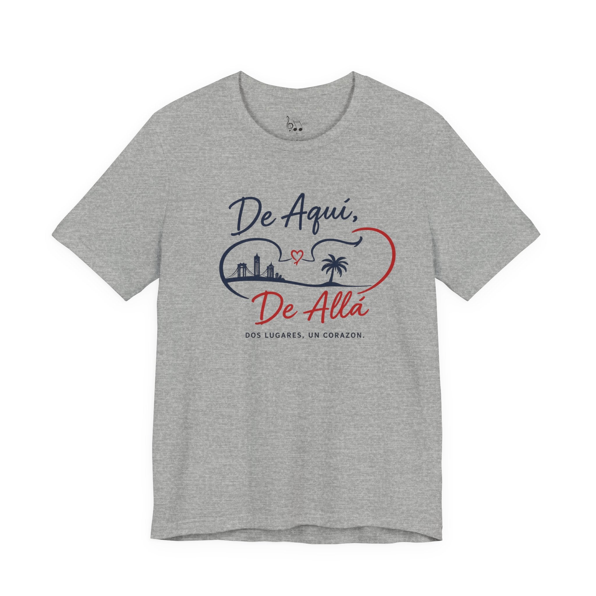 De Aquí, De Allá T-Shirt — Dos Lugares, Un Corazón Graphic Tee