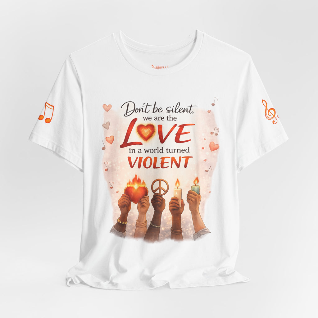 Love Not Violence T-Shirt — "Don't Be Silent, We Are the Love" Graphic Tee