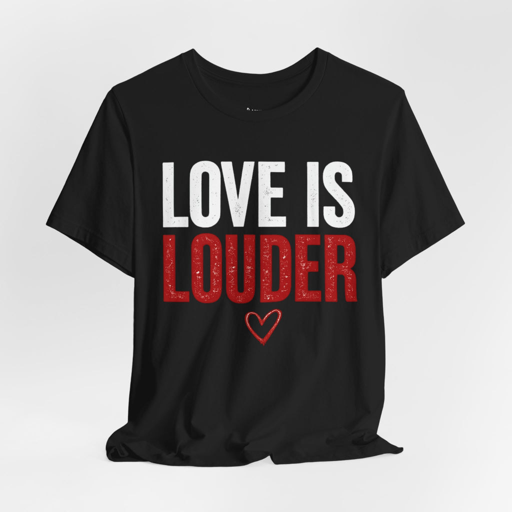 Love Is Louder T-Shirt — Inspirational Pride Tee with Heart Graphic