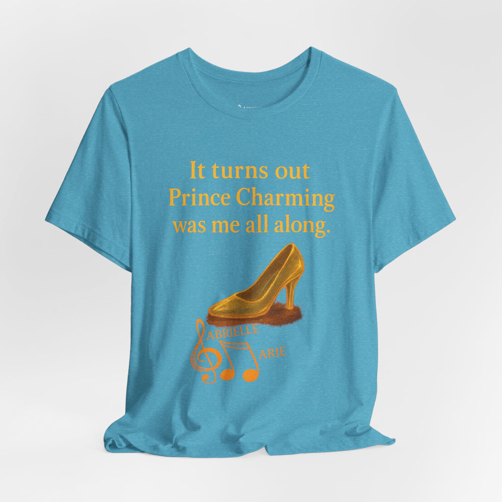 Princess Empowerment Tee - "It turns out Prince Charming was me all along"