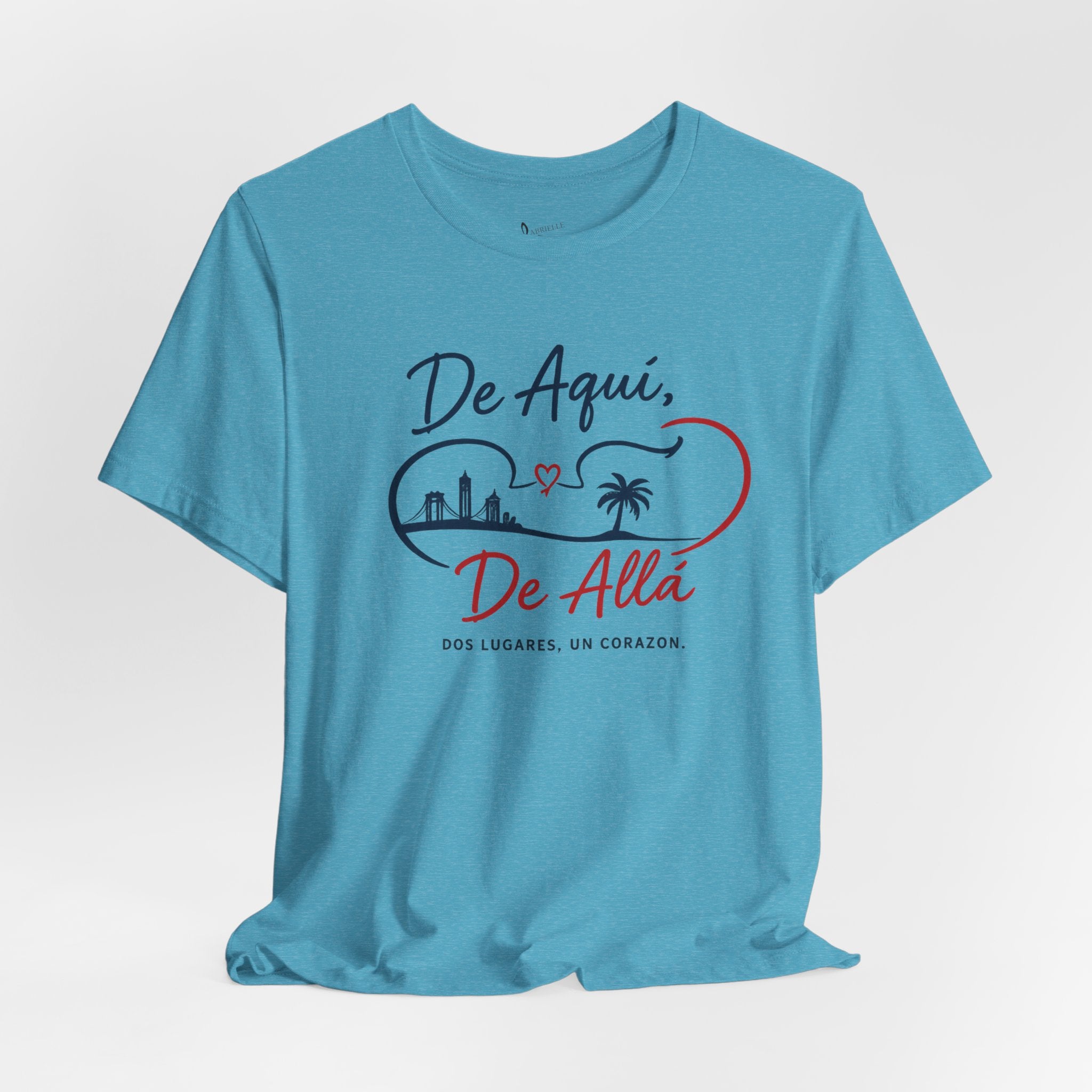 De Aquí, De Allá T-Shirt — Dos Lugares, Un Corazón Graphic Tee