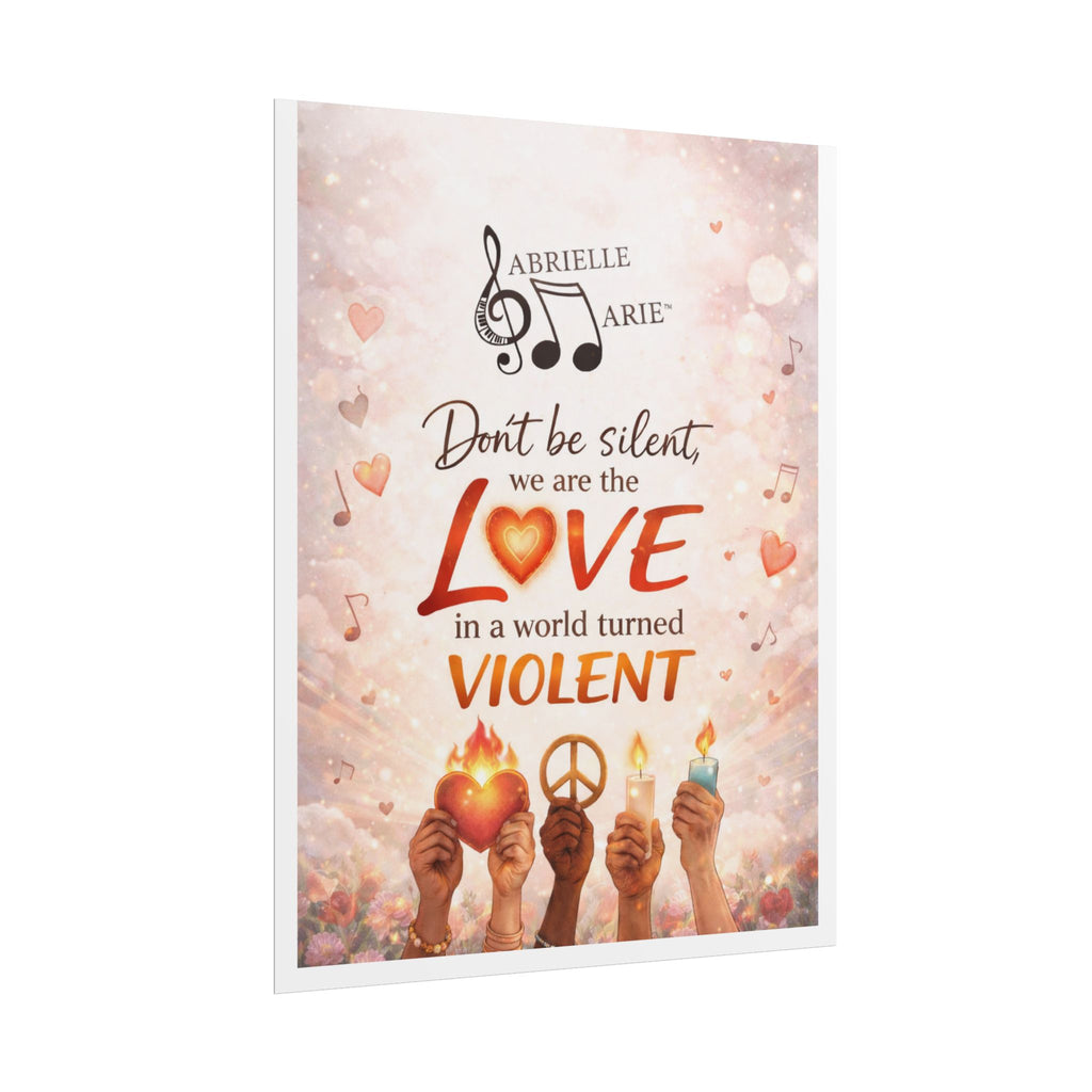 Rolled Poster — “Don’t Be Silent, We Are the Love” Inspirational Peace Wall Art