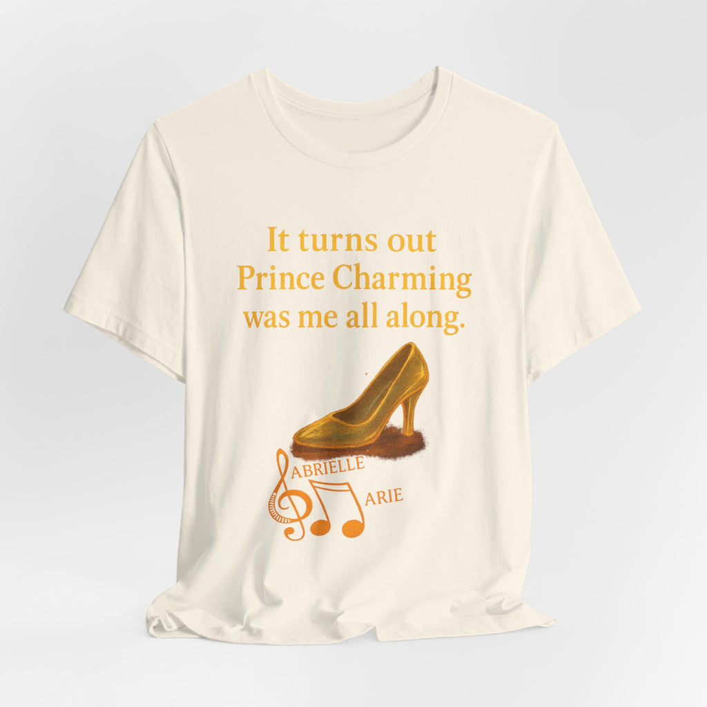 Princess Empowerment Tee - "It turns out Prince Charming was me all along"