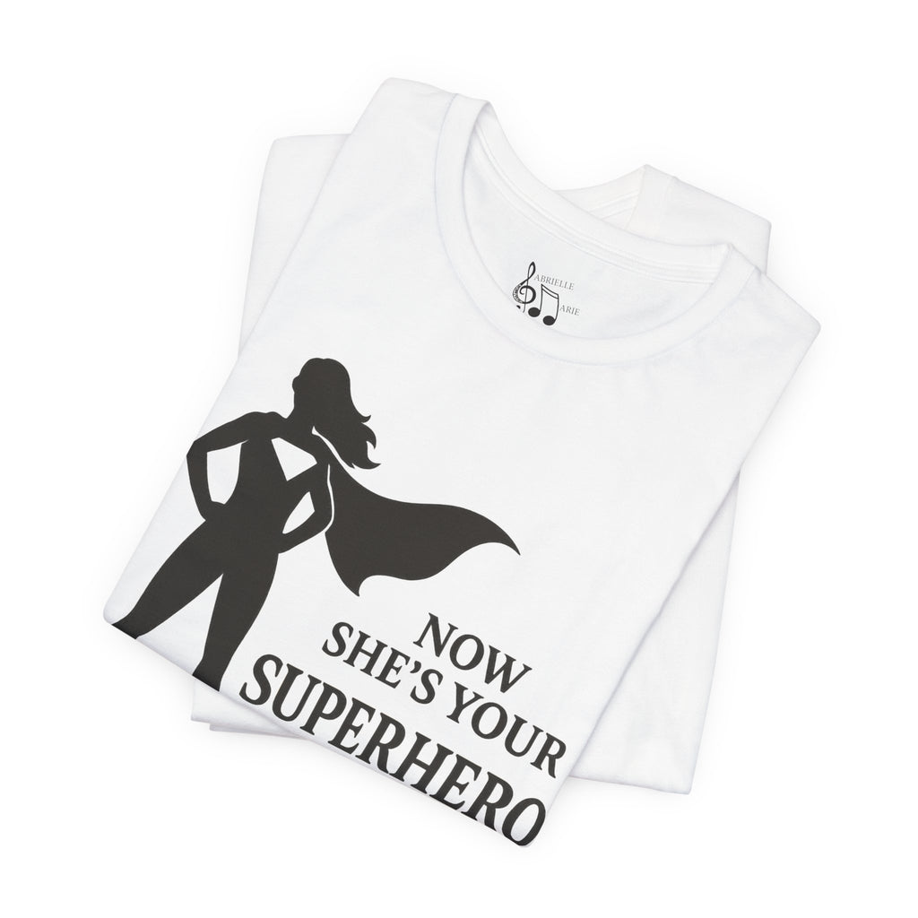 Now She's Your Superhero T-Shirt — Personalized Mom/Teacher Appreciation Tee