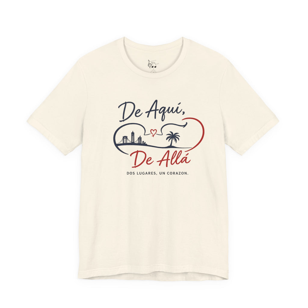 De Aquí, De Allá T-Shirt — Dos Lugares, Un Corazón Graphic Tee