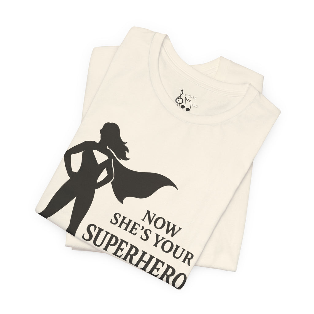 Now She's Your Superhero T-Shirt — Personalized Mom/Teacher Appreciation Tee