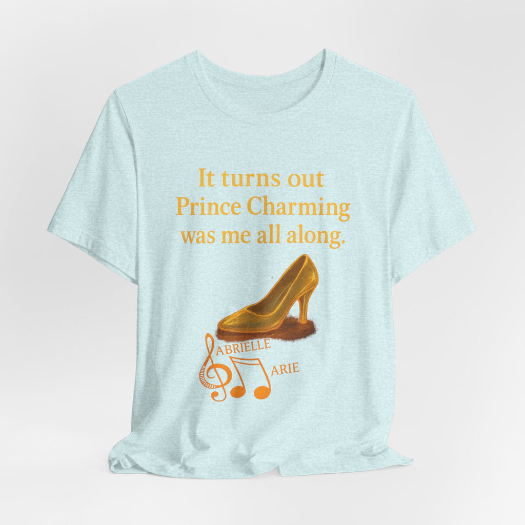 Princess Empowerment Tee - "It turns out Prince Charming was me all along"