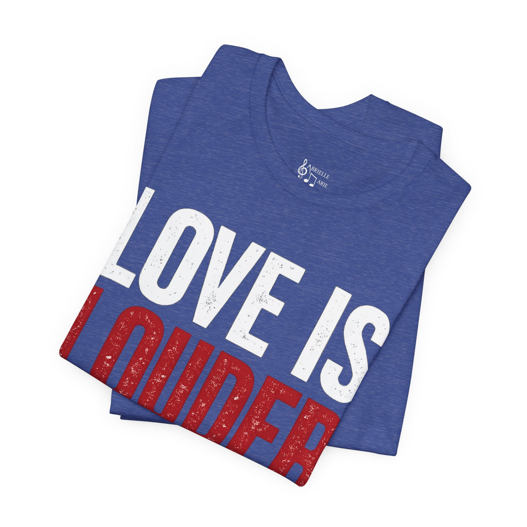 Love Is Louder T-Shirt — Inspirational Pride Tee with Heart Graphic