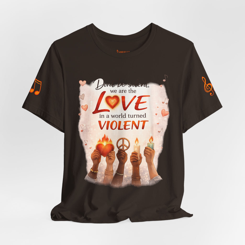 Love Not Violence T-Shirt — "Don't Be Silent, We Are the Love" Graphic Tee