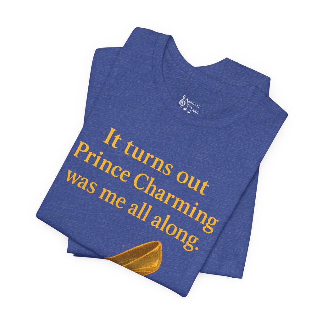 Princess Empowerment Tee - "It turns out Prince Charming was me all along"