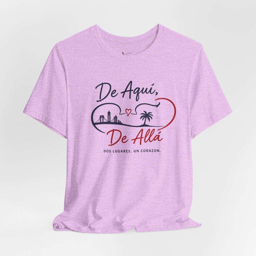 De Aquí, De Allá T-Shirt — Dos Lugares, Un Corazón Graphic Tee