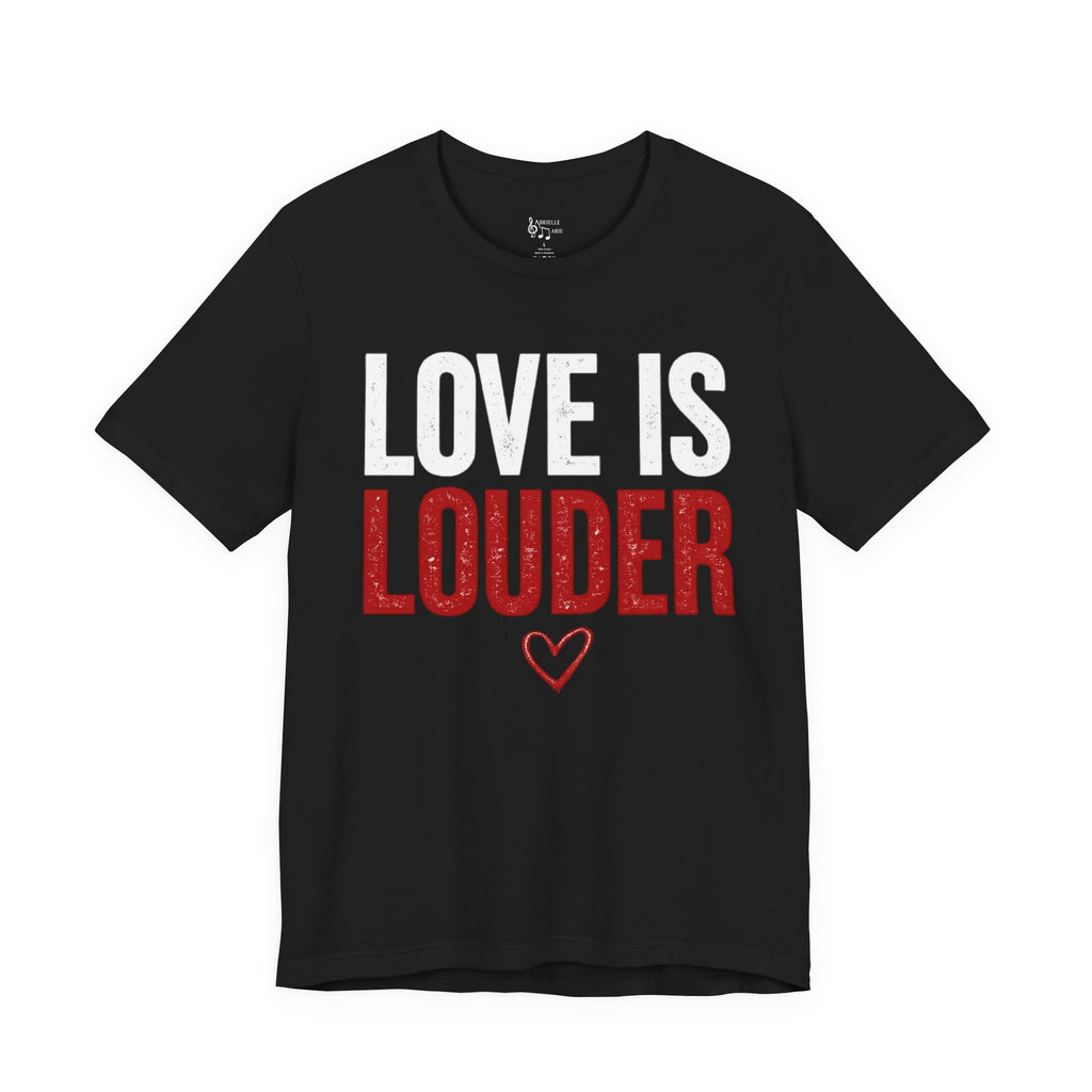 Love Is Louder T-Shirt — Inspirational Pride Tee with Heart Graphic