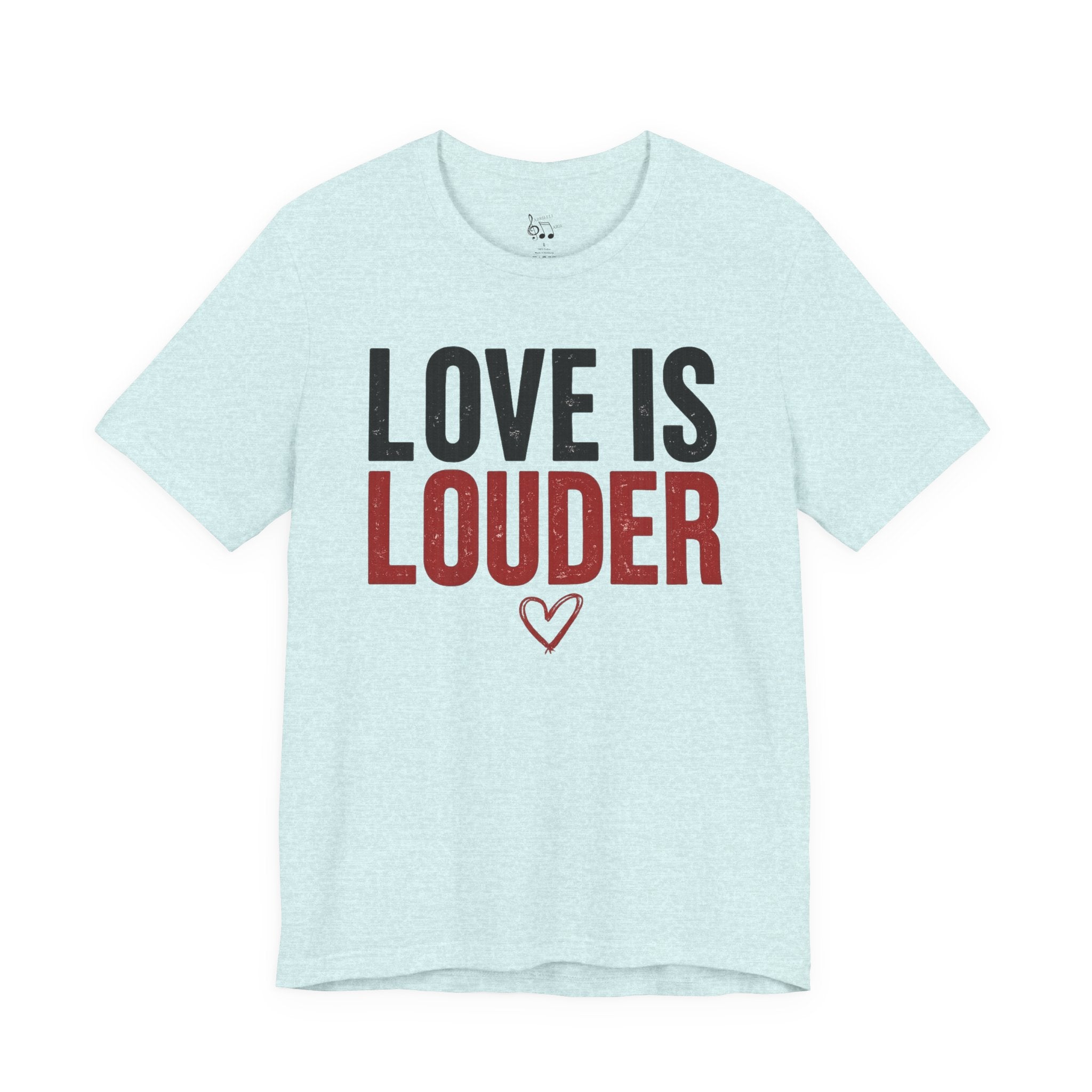 Love Is Louder T‑Shirt — Inspirational Heart Graphic Tee
