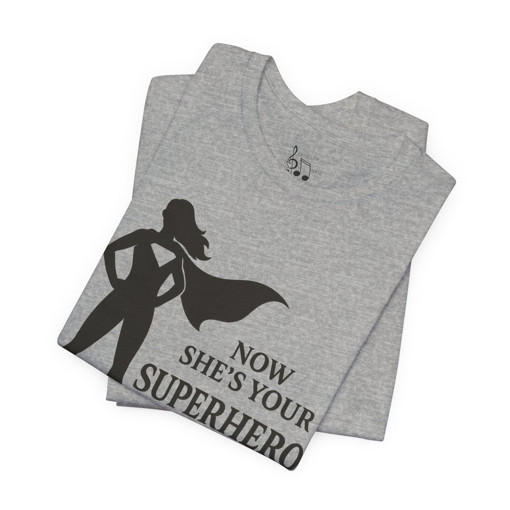 Now She's Your Superhero T-Shirt — Personalized Mom/Teacher Appreciation Tee