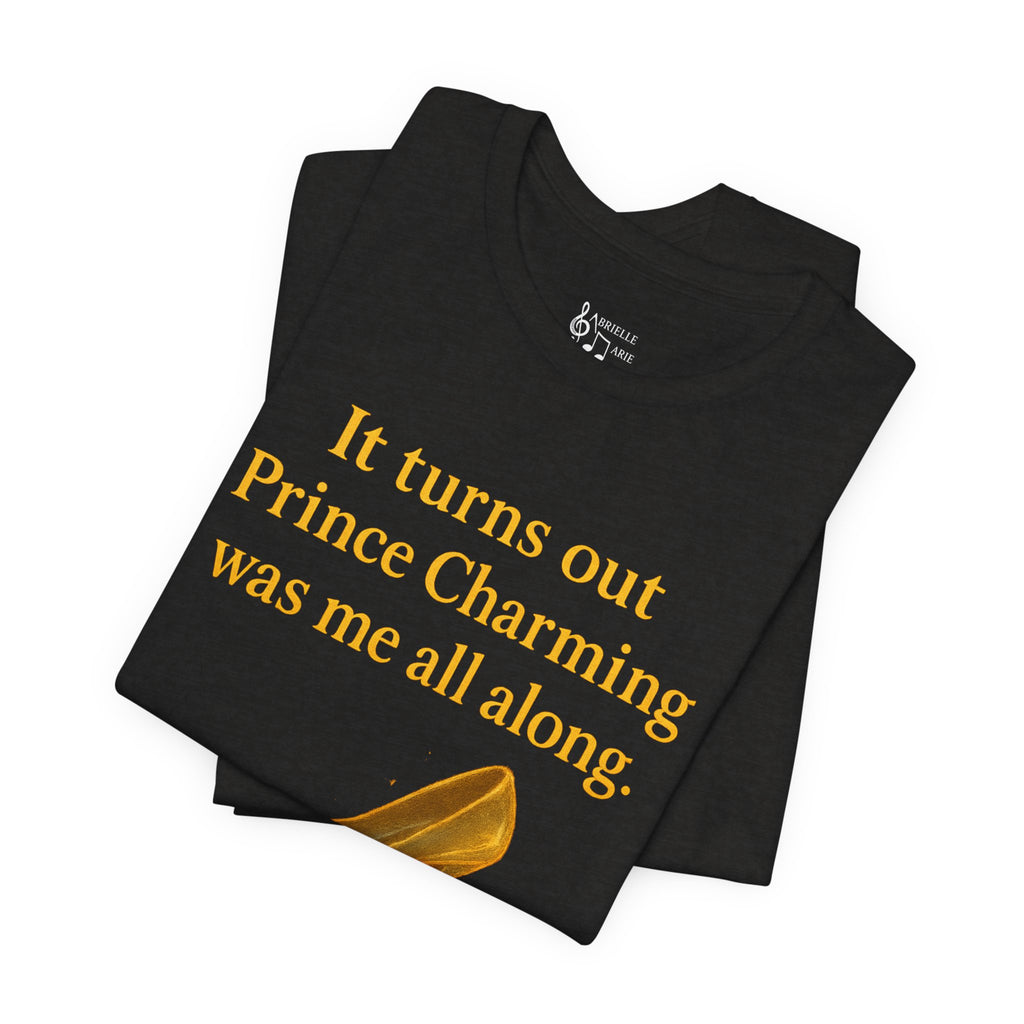 Princess Empowerment Tee - "It turns out Prince Charming was me all along"