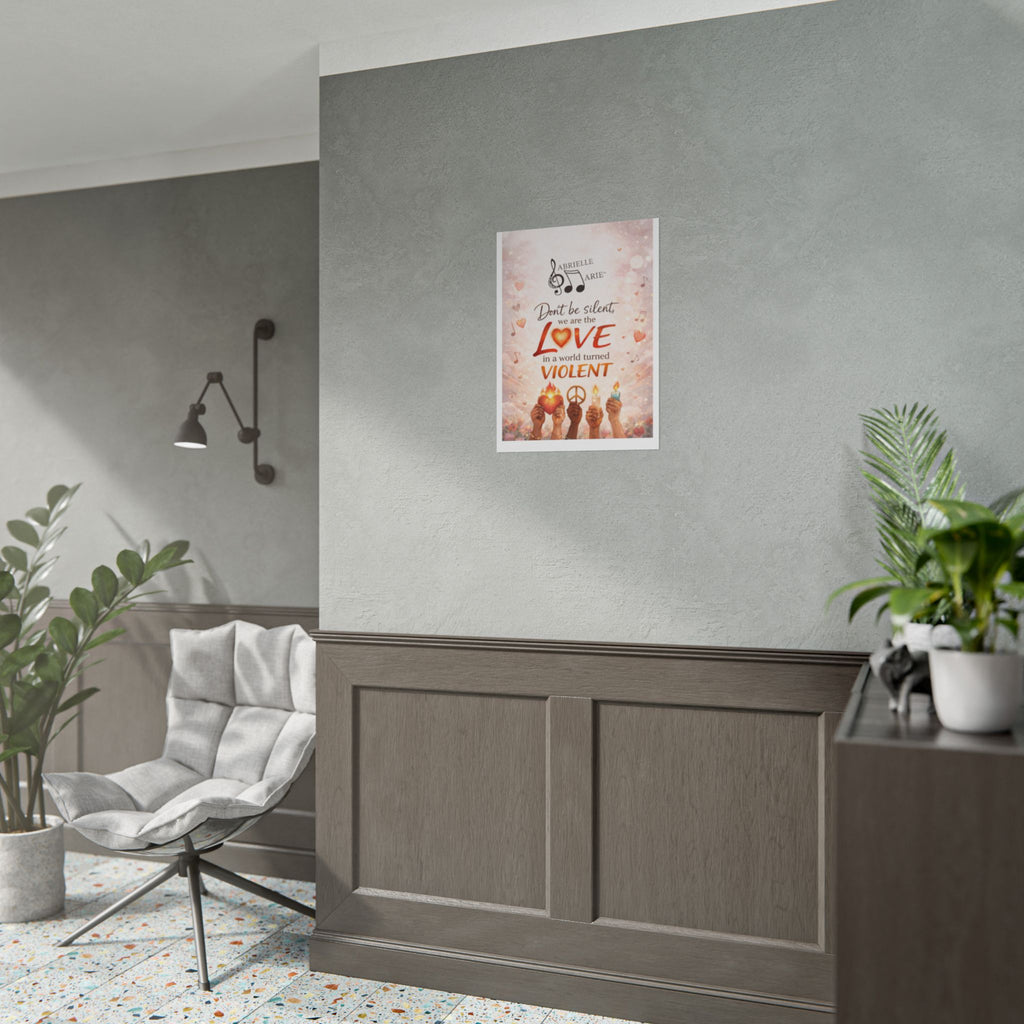 Rolled Poster — “Don’t Be Silent, We Are the Love” Inspirational Peace Wall Art