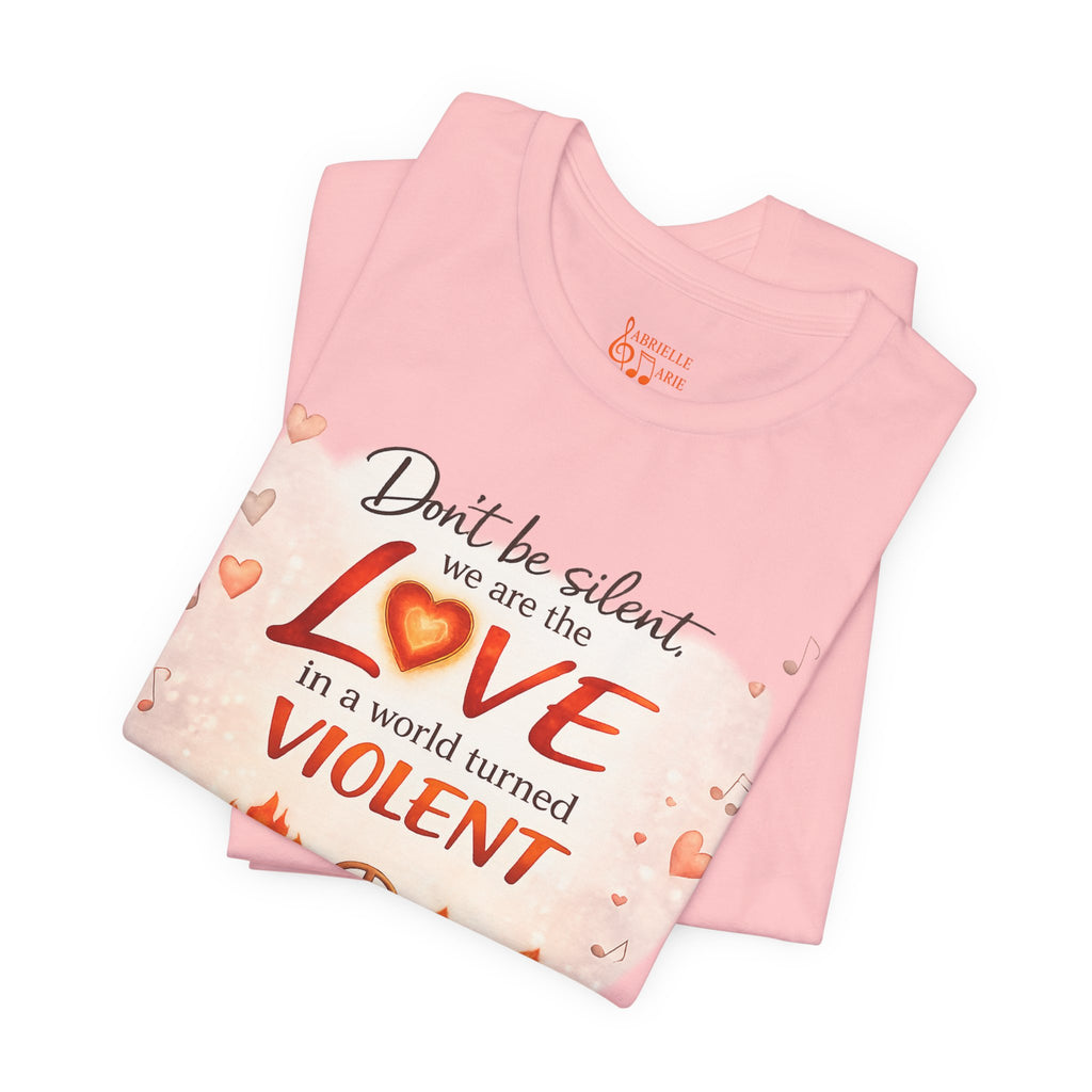Love Not Violence T-Shirt — "Don't Be Silent, We Are the Love" Graphic Tee