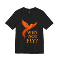 Why Not Fly? Phoenix Graphic T-Shirt