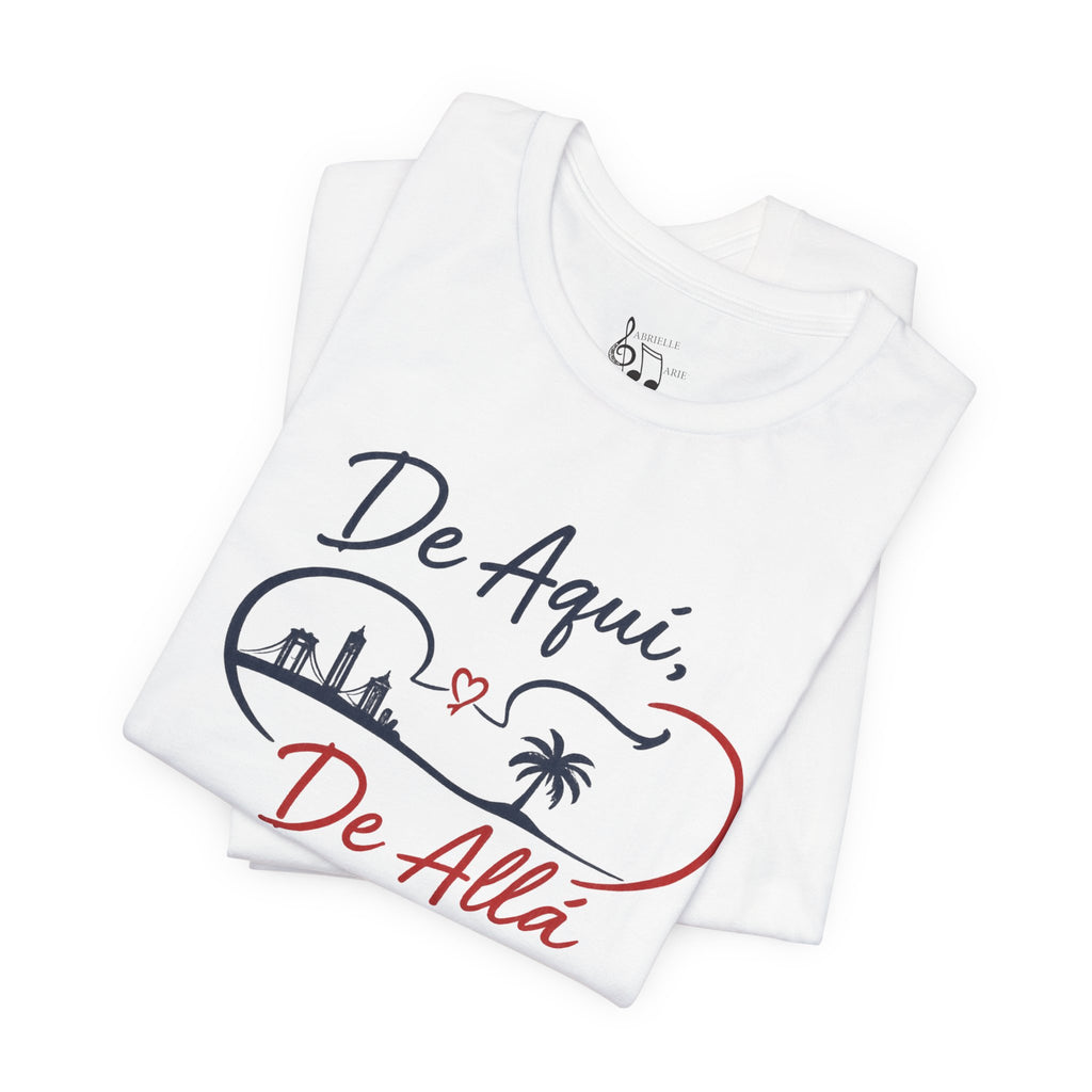 De Aquí, De Allá T-Shirt — Dos Lugares, Un Corazón Graphic Tee