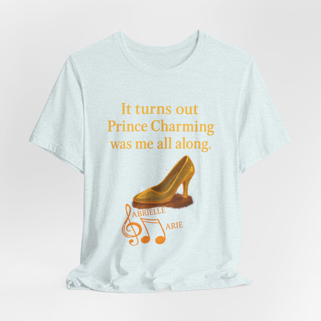 Princess Empowerment Tee - "It turns out Prince Charming was me all along"