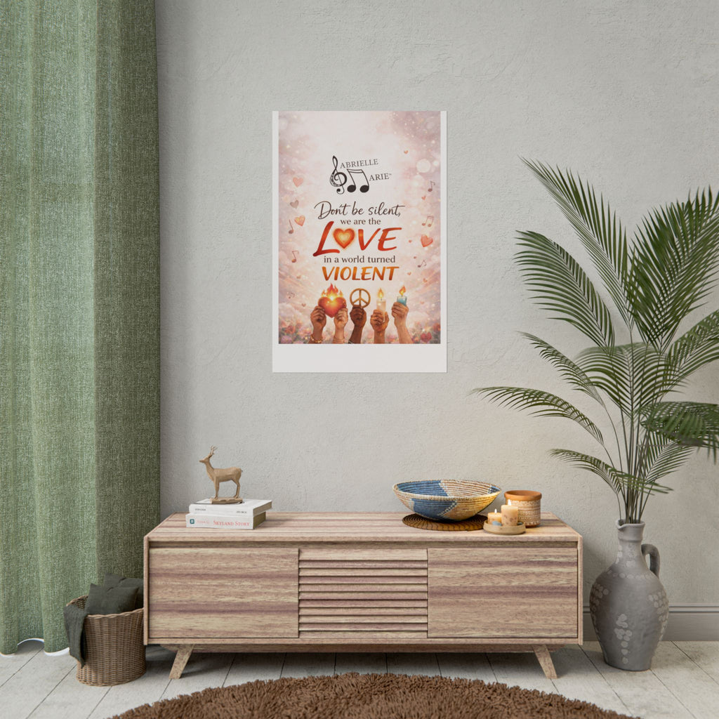 Rolled Poster — “Don’t Be Silent, We Are the Love” Inspirational Peace Wall Art
