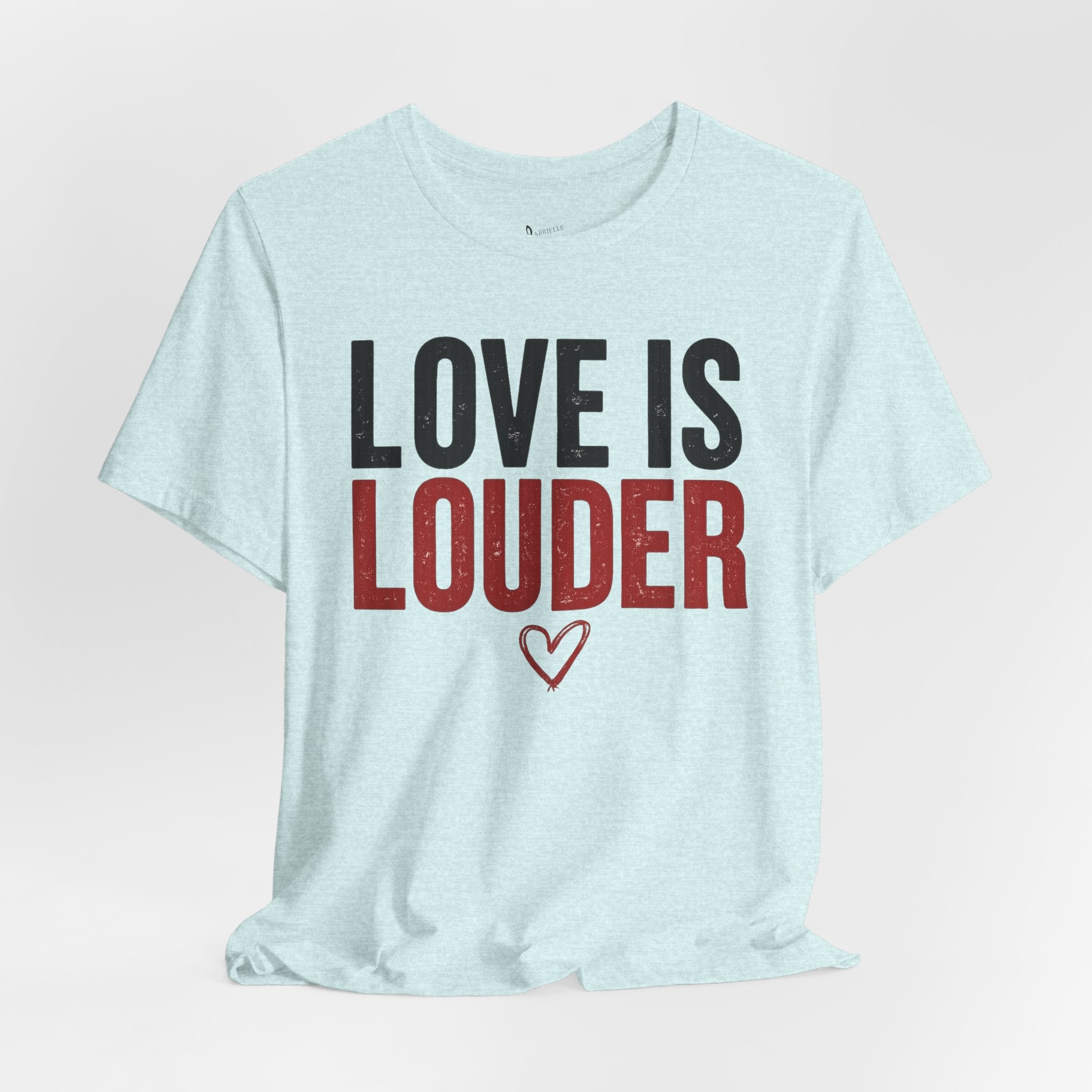 Love Is Louder T‑Shirt — Inspirational Heart Graphic Tee
