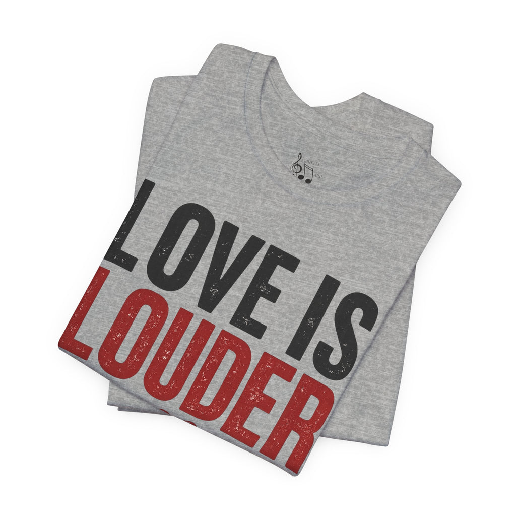 Love Is Louder T‑Shirt — Inspirational Heart Graphic Tee