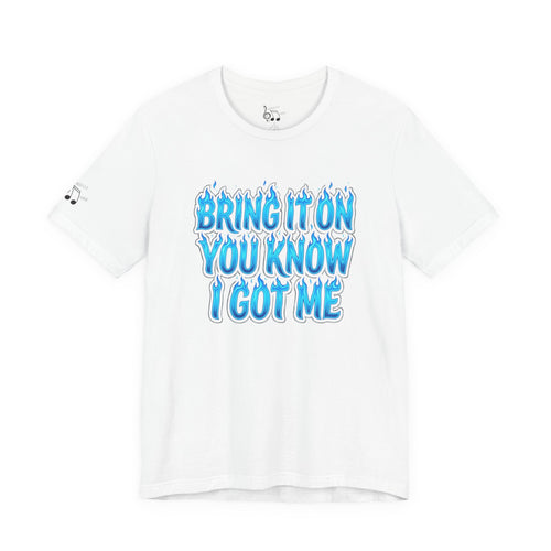 Bring It On You Know I Got Me T-Shirt