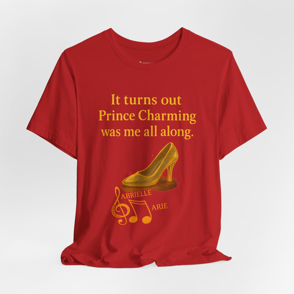 Princess Empowerment Tee - "It turns out Prince Charming was me all along"
