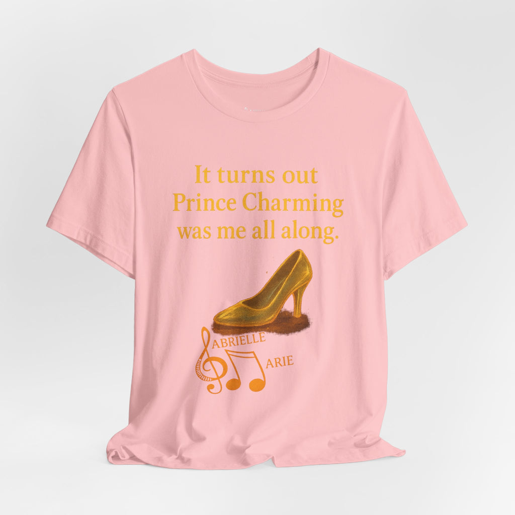 Princess Empowerment Tee - "It turns out Prince Charming was me all along"