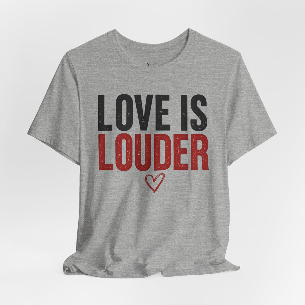 Love Is Louder T‑Shirt — Inspirational Heart Graphic Tee