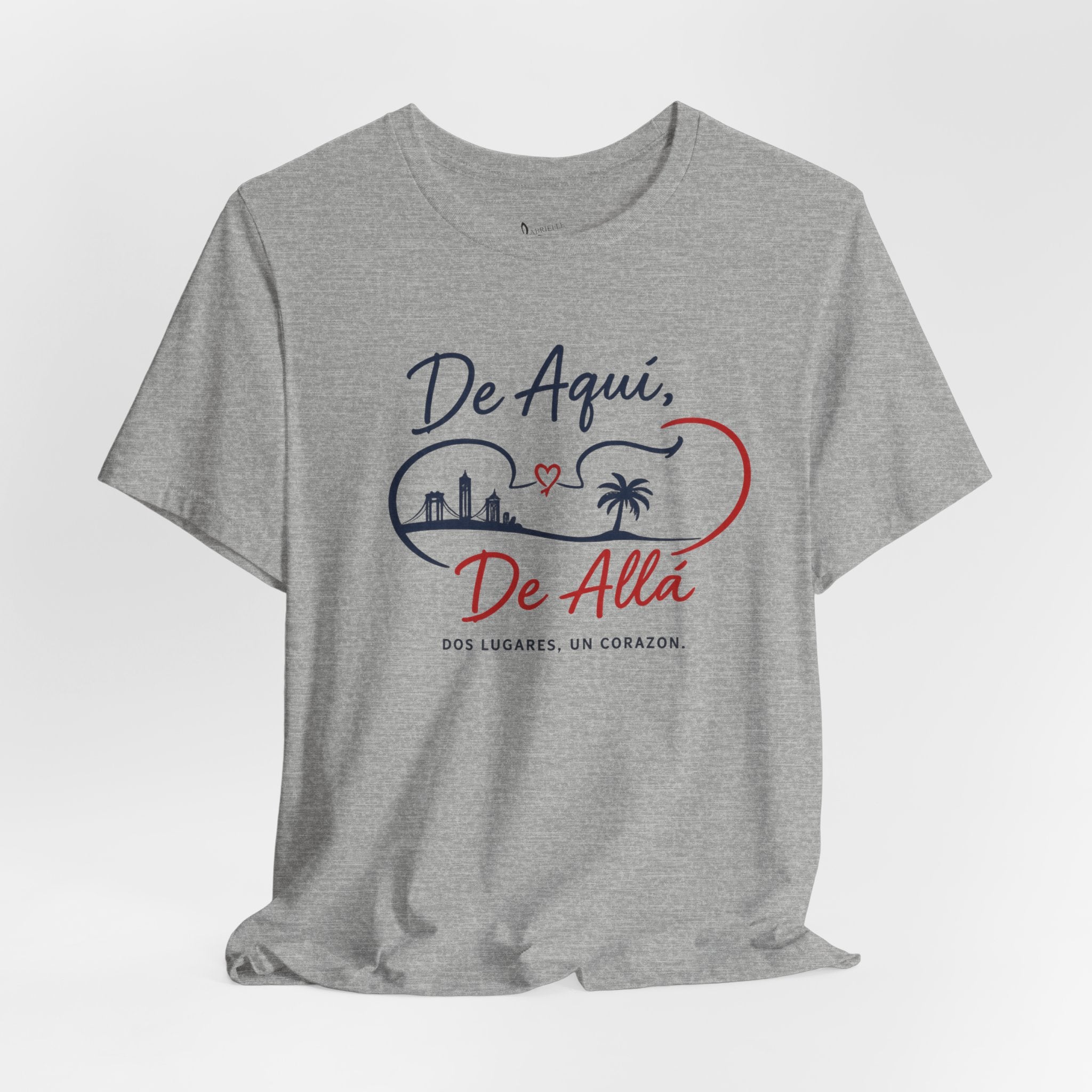 De Aquí, De Allá T-Shirt — Dos Lugares, Un Corazón Graphic Tee