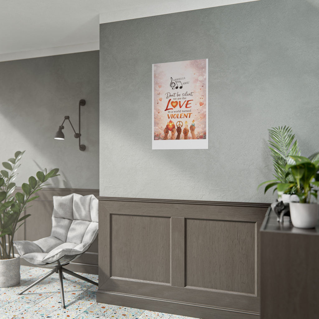 Rolled Poster — “Don’t Be Silent, We Are the Love” Inspirational Peace Wall Art