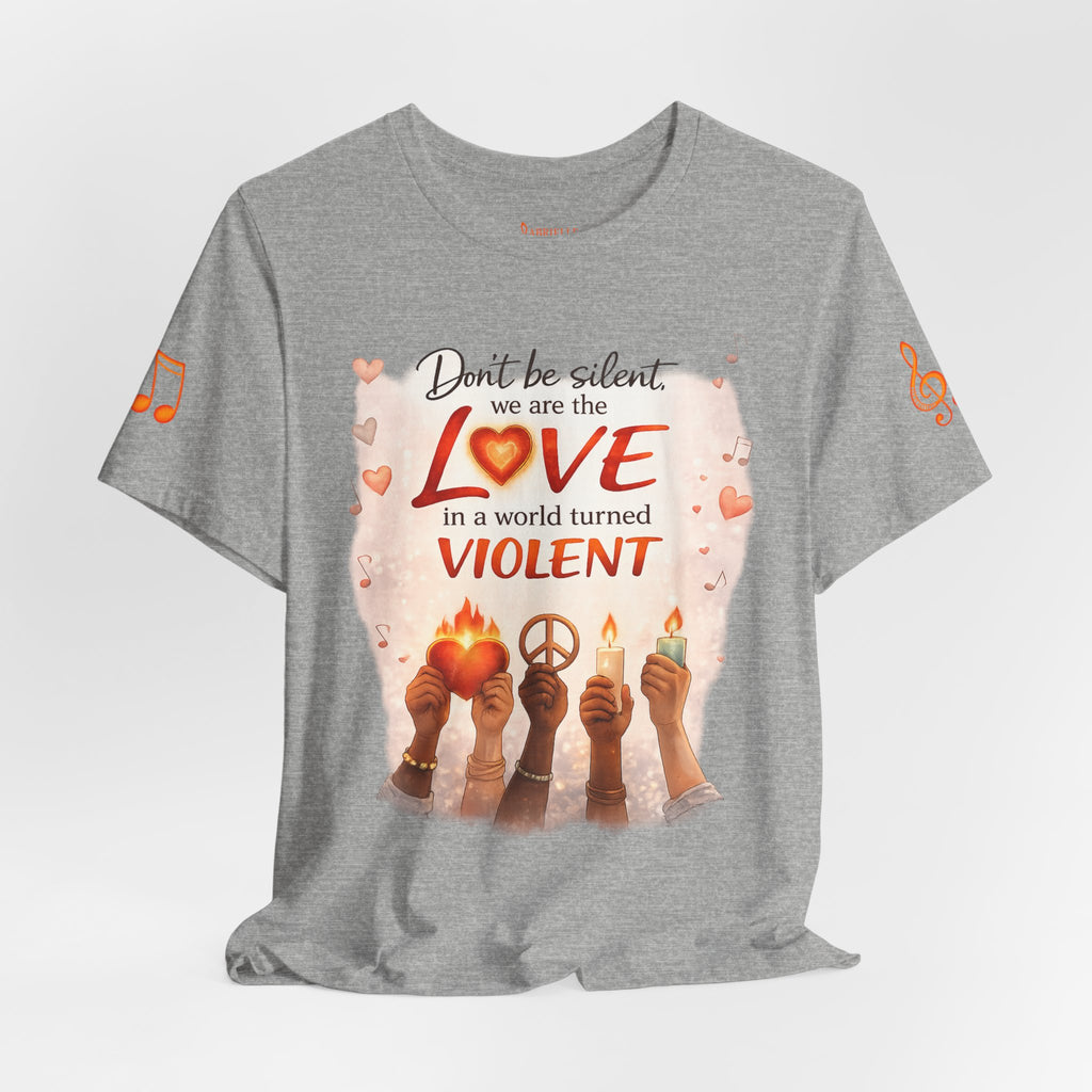 Love Not Violence T-Shirt — "Don't Be Silent, We Are the Love" Graphic Tee