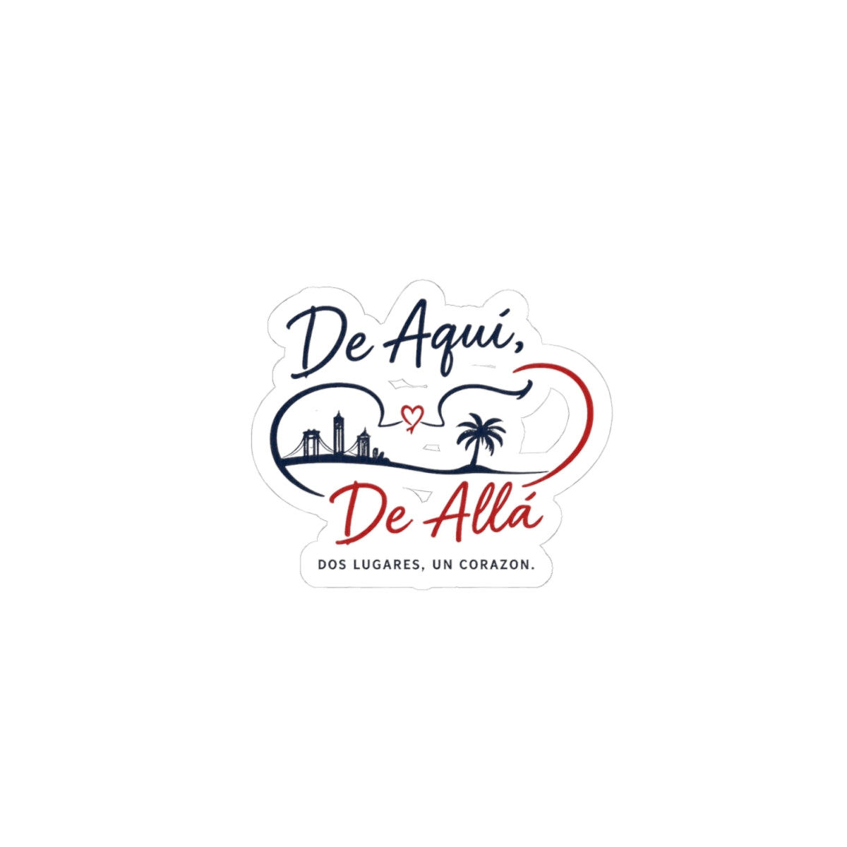 De Aquí, De Allá Kiss-Cut Sticker — Two Places One Heart Spanish Travel Vinyl Decal