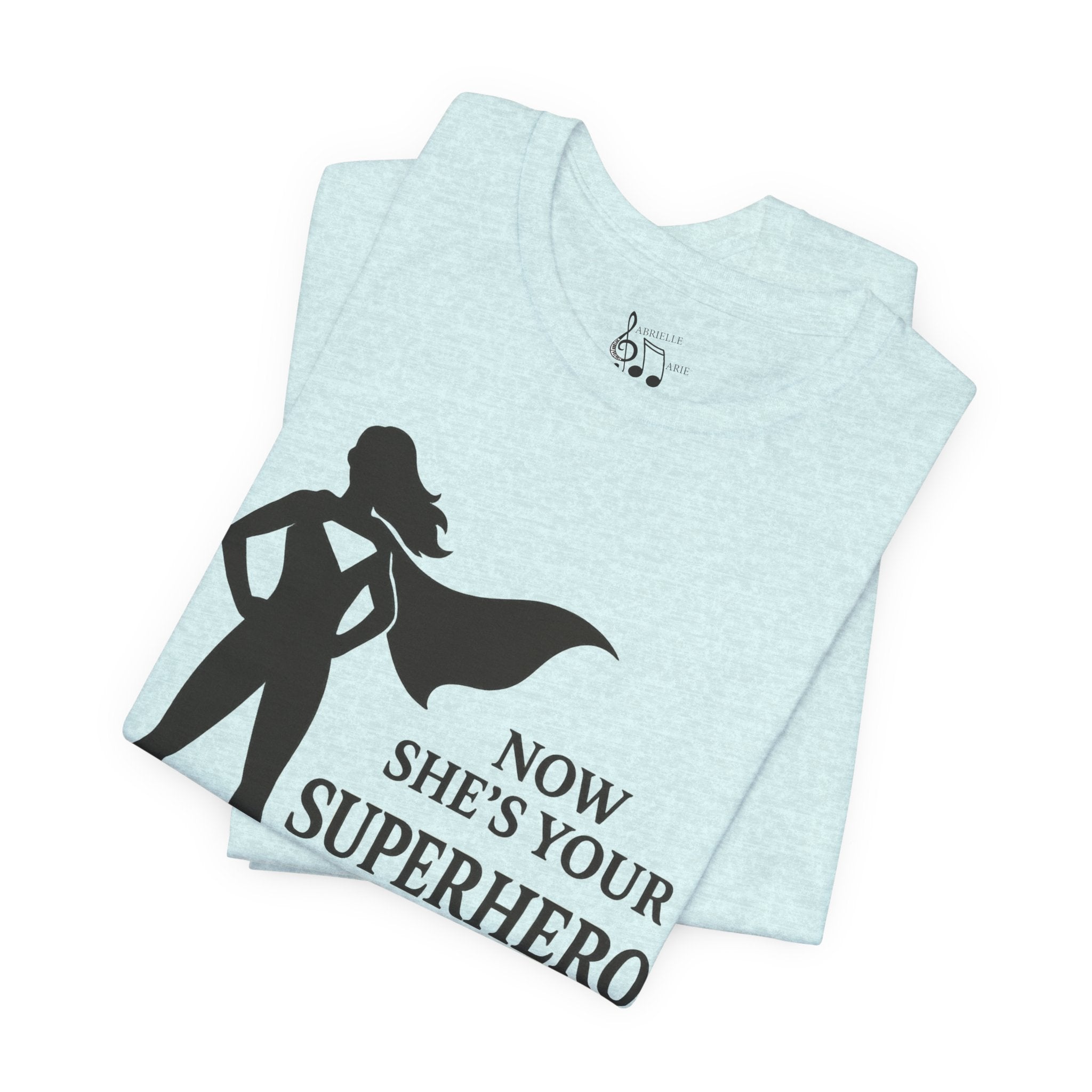 Now She's Your Superhero T-Shirt — Personalized Mom/Teacher Appreciation Tee
