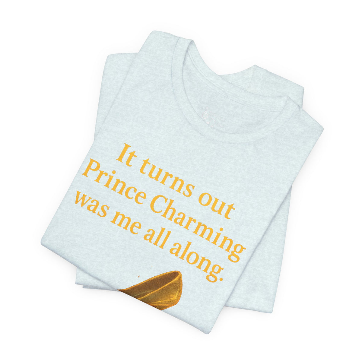 Princess Empowerment Tee - "It turns out Prince Charming was me all along"