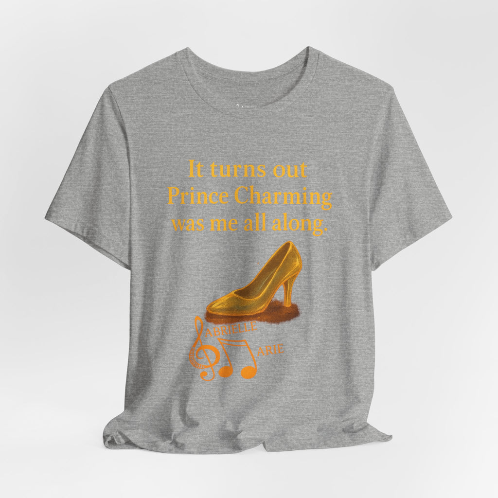 Princess Empowerment Tee - "It turns out Prince Charming was me all along"