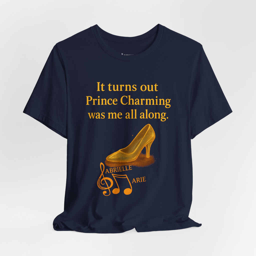 Princess Empowerment Tee - "It turns out Prince Charming was me all along"