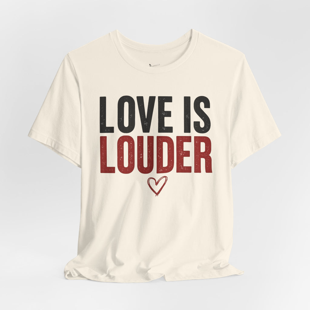 Love Is Louder T‑Shirt — Inspirational Heart Graphic Tee