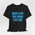 Bring It On You Know I Got Me T-Shirt