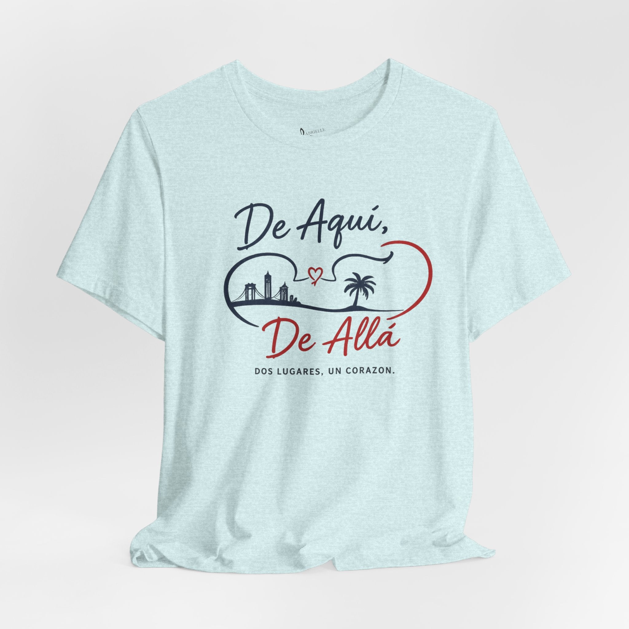 De Aquí, De Allá T-Shirt — Dos Lugares, Un Corazón Graphic Tee