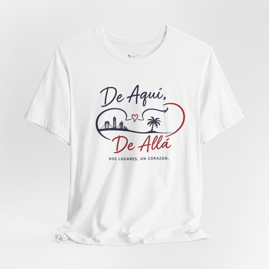 De Aquí, De Allá T-Shirt — Dos Lugares, Un Corazón Graphic Tee